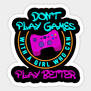 Don't Play Games With A Girl Who Can Play Better - Online Gaming Sticker